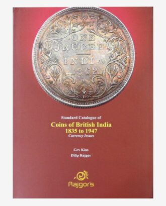 Standard Catalogue of Coins of British India 1835 to 1947 - Currency Issues by Gev Kias & Dilip Rajgor