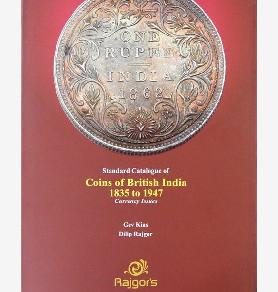 Standard Catalogue of Coins of British India 1835 to 1947 - Currency Issues by Gev Kias & Dilip Rajgor